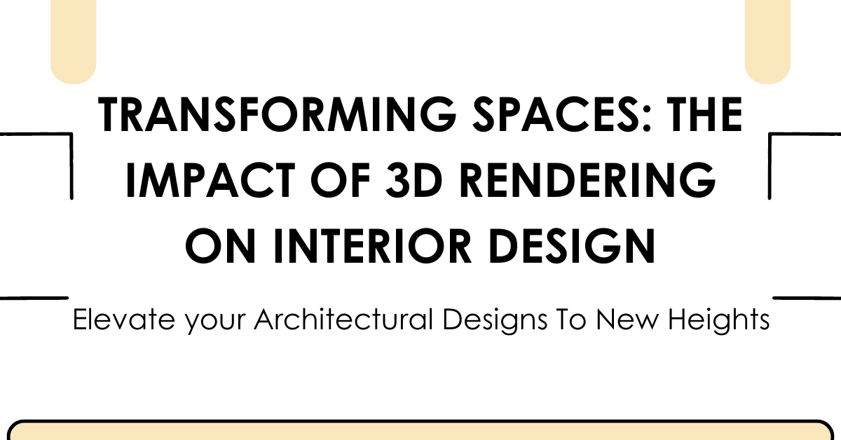 transforming spaces the impact of 3d rendering on interior design